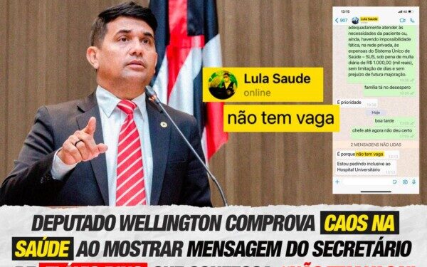 Deputado Wellington comprova caos na saúde ao mostrar mensagem do secretário de Flávio Dino que confessa: “não tem vaga”