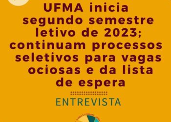 UFMA inicia segundo semestre letivo 2023; continuam processos seletivos para vagas ociosas e da lista de espera