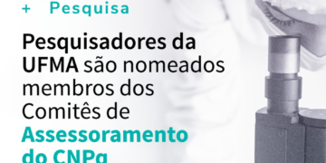 Pesquisadores da UFMA são nomeados membros dos Comitês de Assessoramento do CNPq
